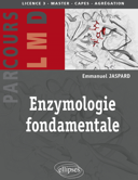 Enzymologie fondamentale livre ouvrage editions ellipses Emmanuel Jaspard enzyme protein funfamental enzymology LMD licence master doctorat biochimej